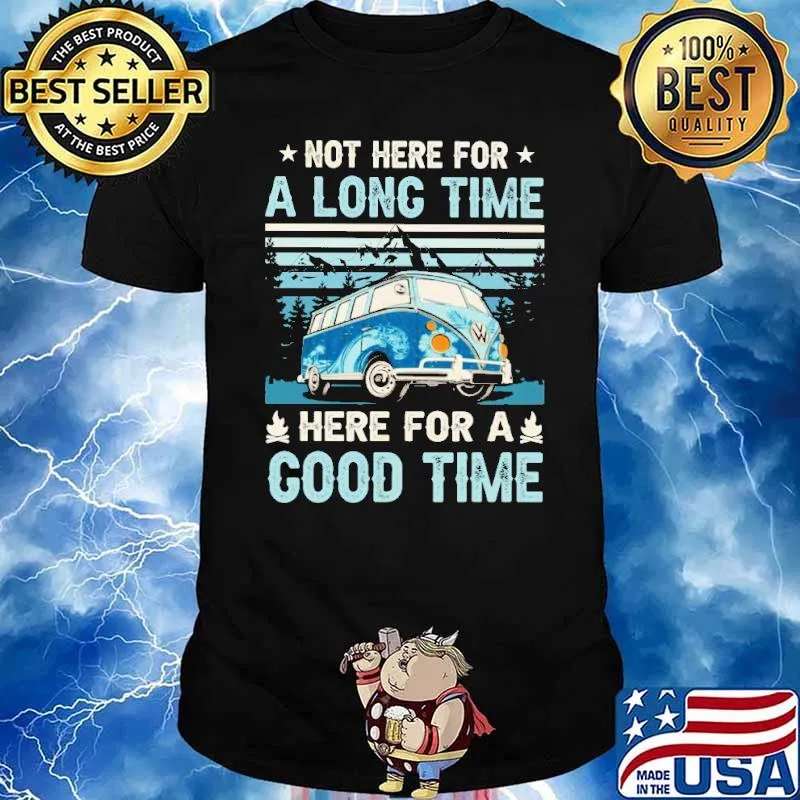 Not here for a long time here for a good time vintage shirt