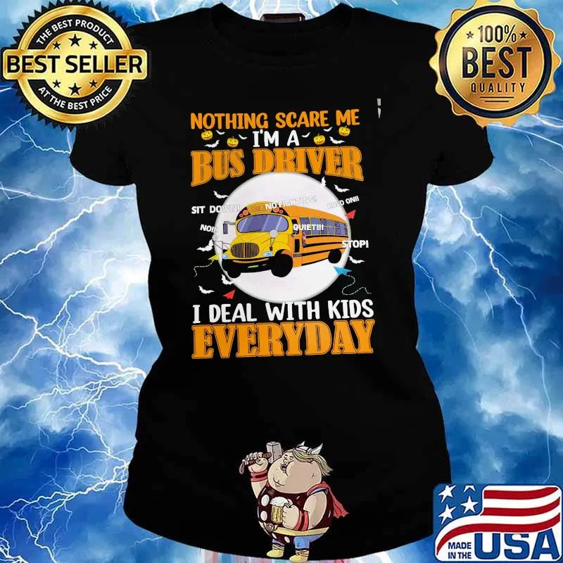 Nothing Scare Me I'm A Bus Driver I Deal With Kids Everyday Shirt Ladies tee