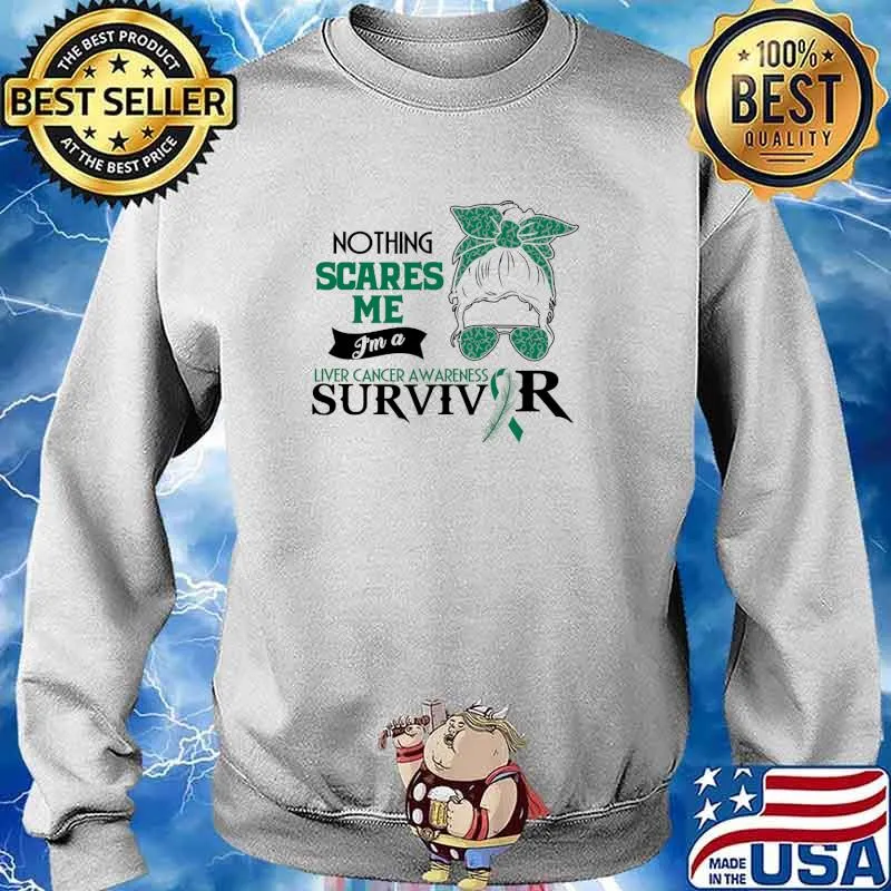 Nothing scares me - I'm Liver cancer awareness warrior survivor T-Shirt Sweater