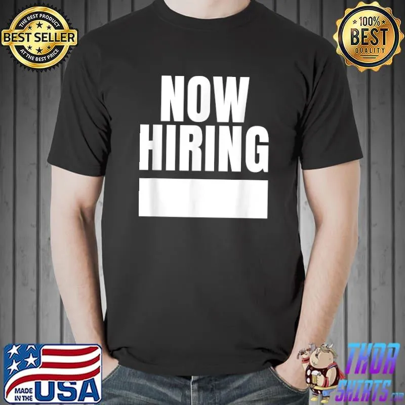 Now Hiring T-Shirt