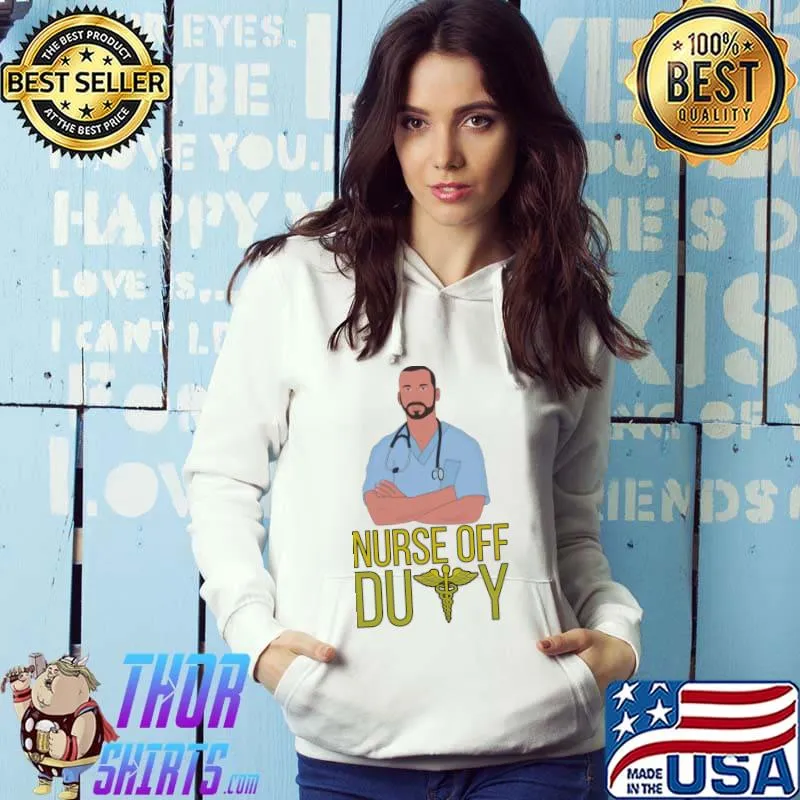 Nurse Off Duty T-Shirt Hoodie