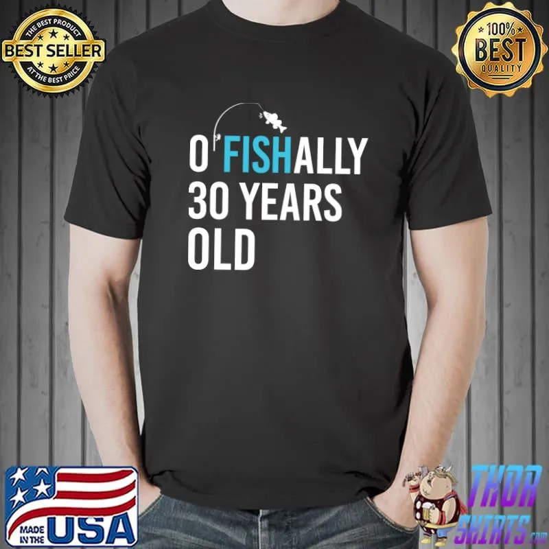 Ofishally 30 Years Old For Fisherman T-Shirt Unisex