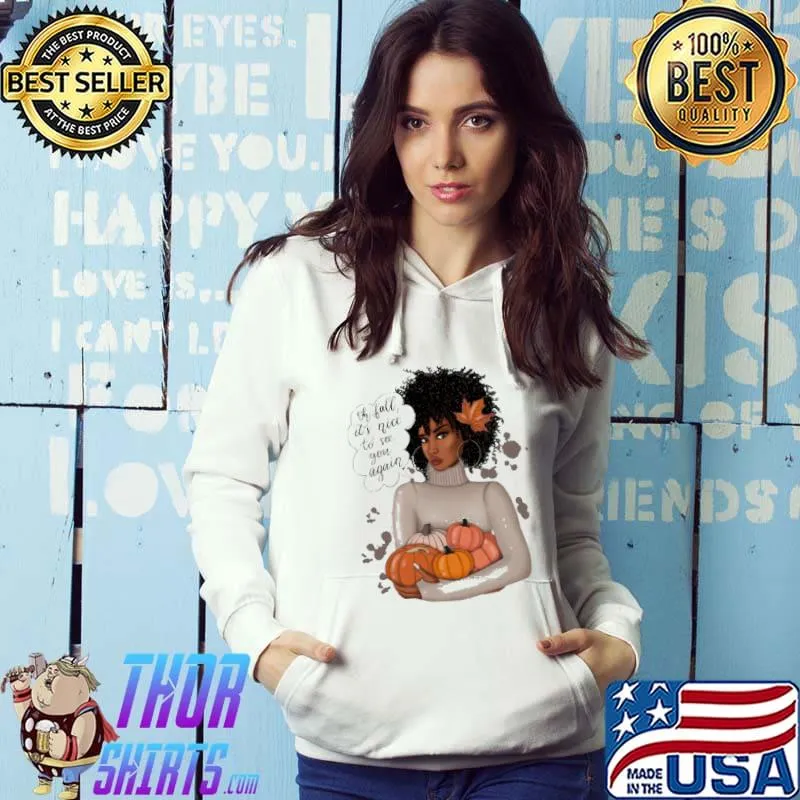 Oh fall its nice to see you again black women pumpkin s Hoodie