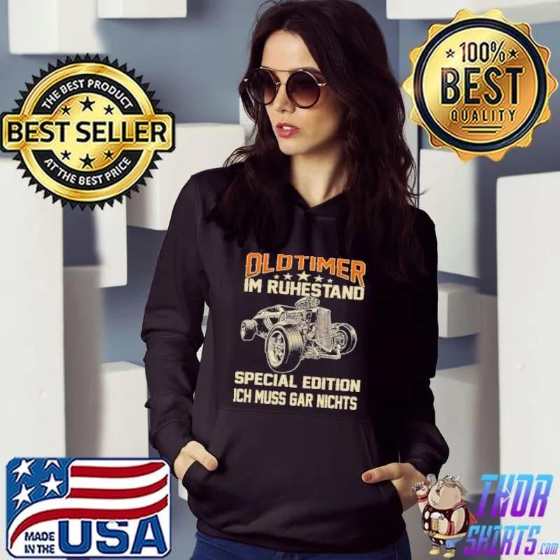 Oldtimer im ruhestand special edition ich muss gar nichts shirt
