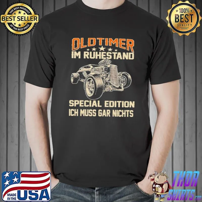 Oldtimer im ruhestand special edition ich muss gar nichts s Unisex