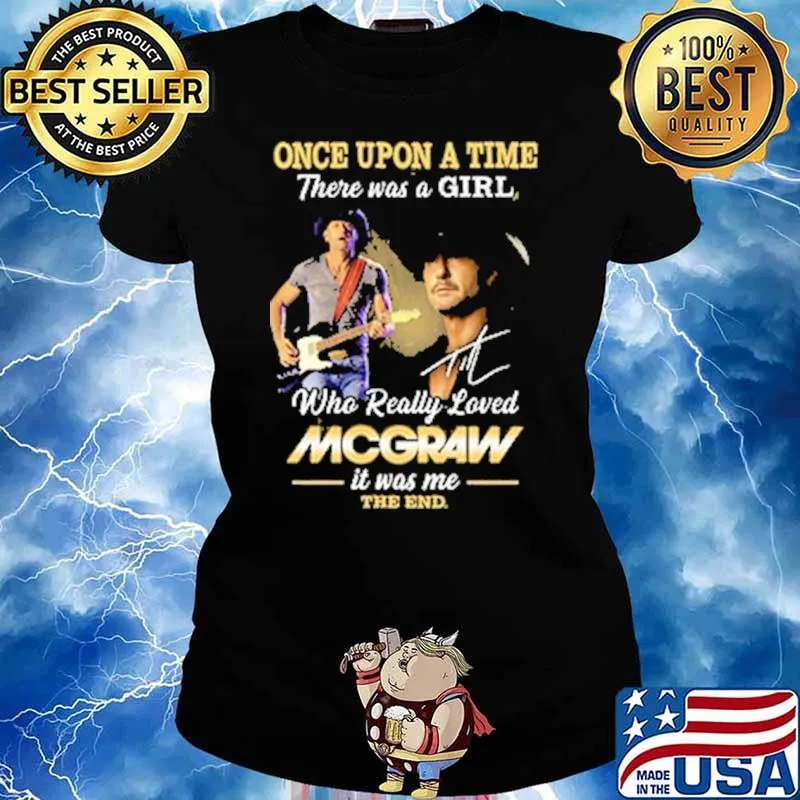 Once Upon A time There Was A Girl Who Really Loved It Was Me The End MCGRAW Shirt Ladies tee