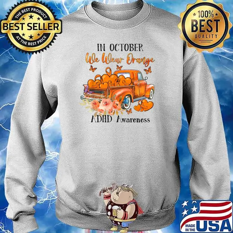 Orang truck In october we wear orange ADHD awareness T-Shirt Sweater