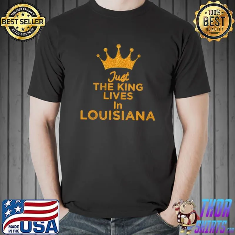 Original just The King Lives In Louisiana Essential T-Shirt Unisex