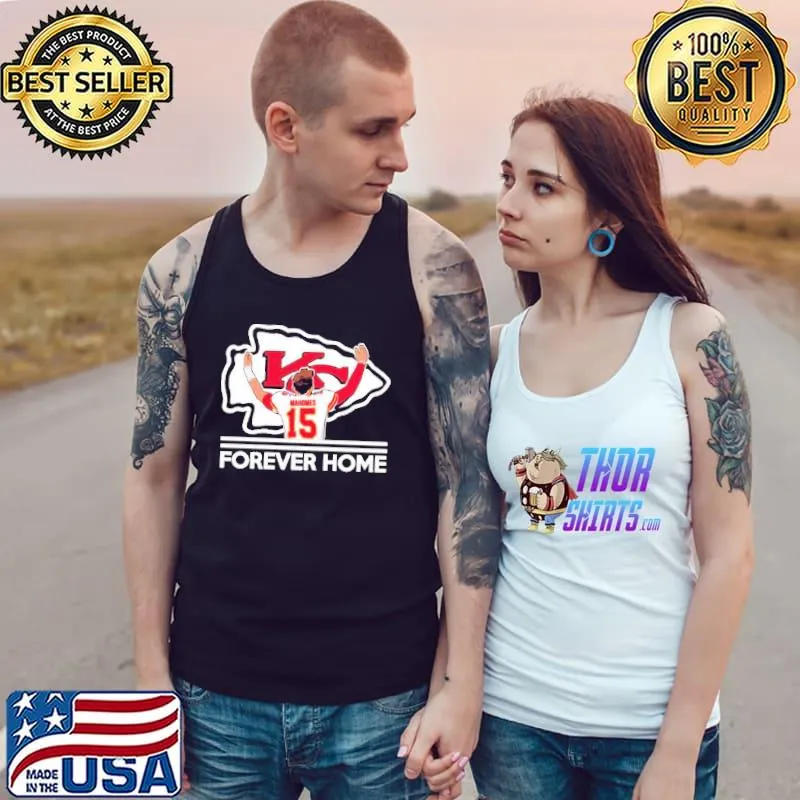 Patrick Mahomes II Kansas City Chiefs Forever Home TShirt Tank Top