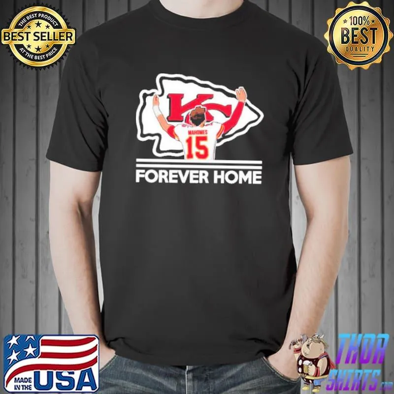 Patrick Mahomes II Kansas City Chiefs Forever Home TShirt Unisex