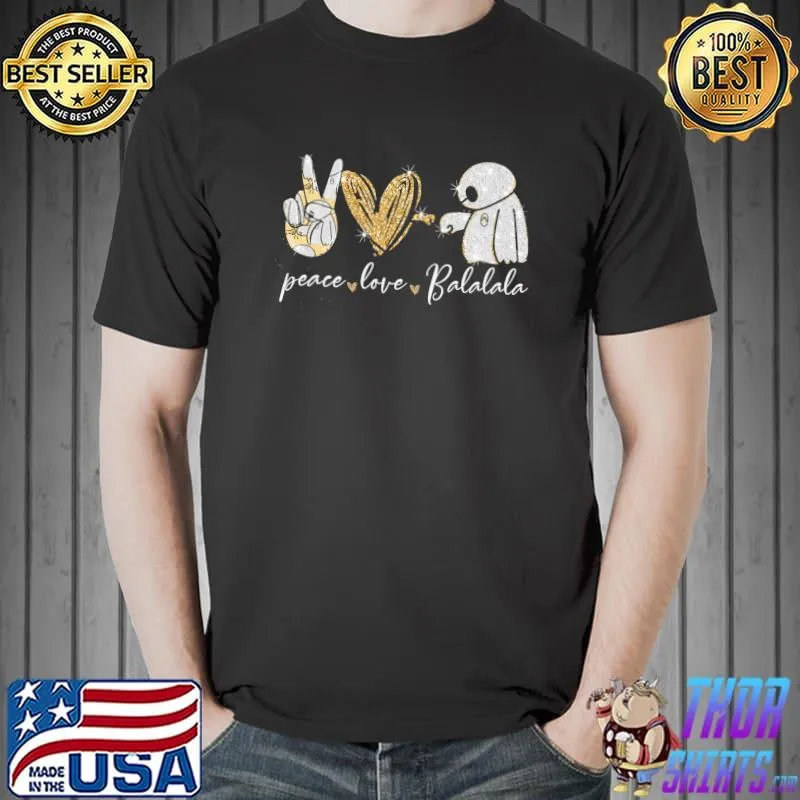 Peace Love Balalala Baymax Shirt Unisex
