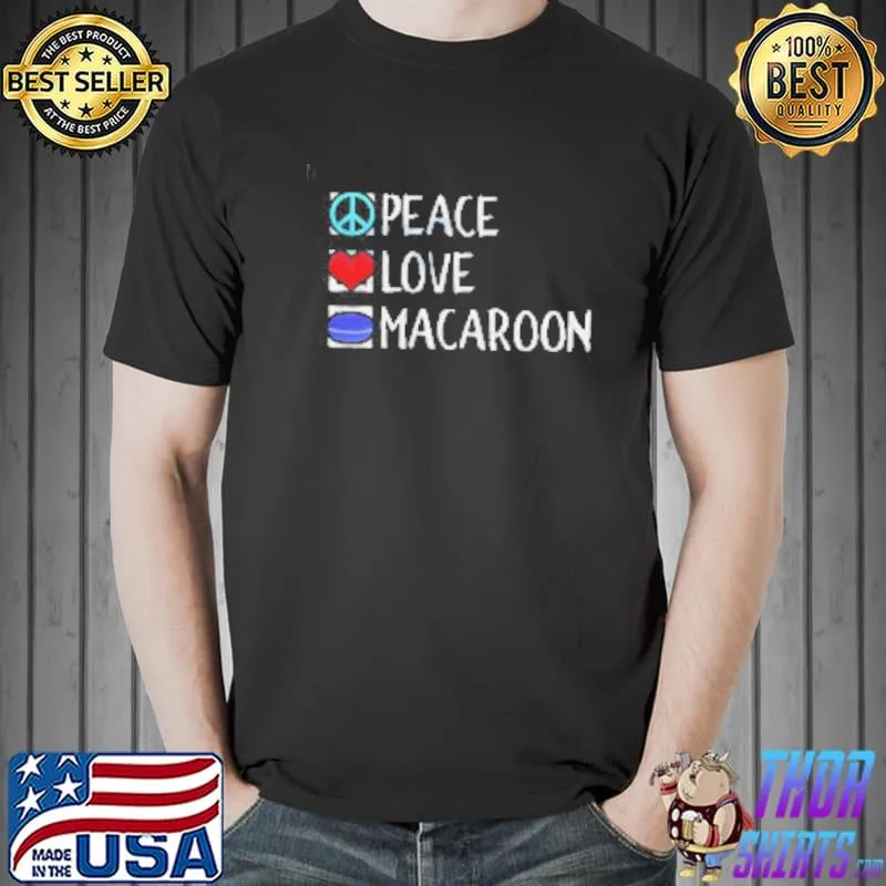 Peace Love Macaroons Shirt Unisex