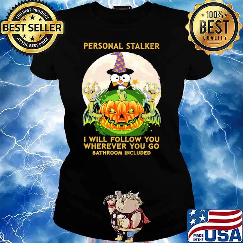 Personal stalker i will follow yo wherever you go bathroom included penguin witch pumpkin scary moon halloween s Ladies tee