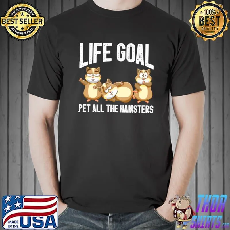 Pet Animal Life Goal Pet All The Hamsters T-Shirt Unisex