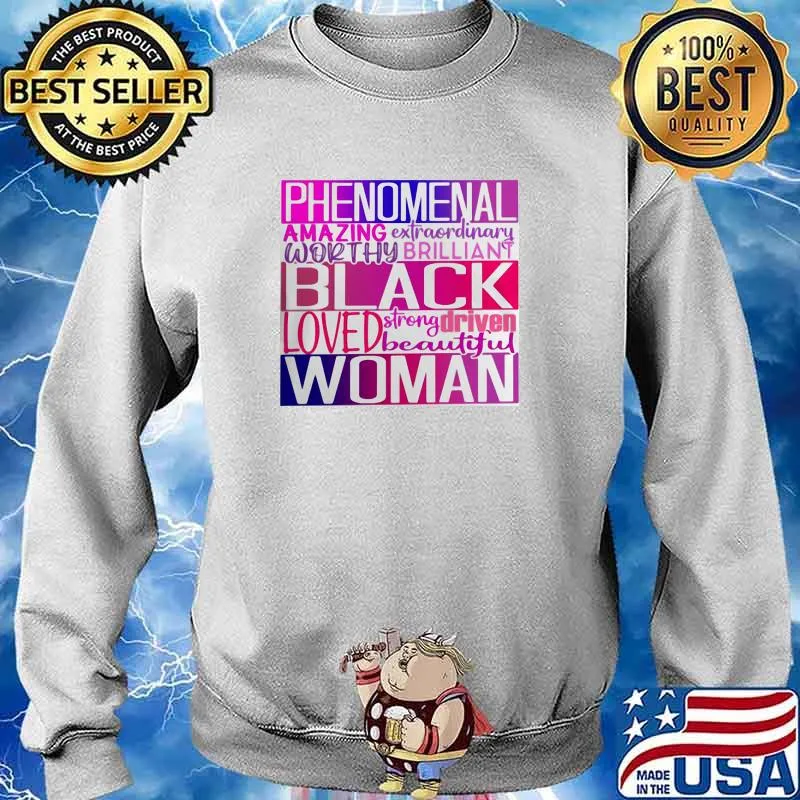 Phenomenal Amazing Extraordinary Worthy Brilliant Black Loved Strong Driven Beautiful Woman Shirt Sweater