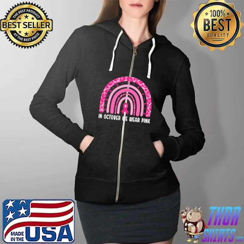 Pink Rainbow In October We Wear Pink Breast Cancer Leopard T-Shirt Full Zip Hooded