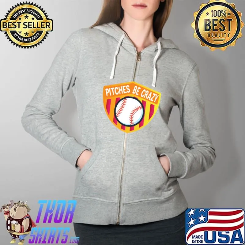 Pitches Be Crazy Softball Coach Funny T-Shirt Full Zip Hooded