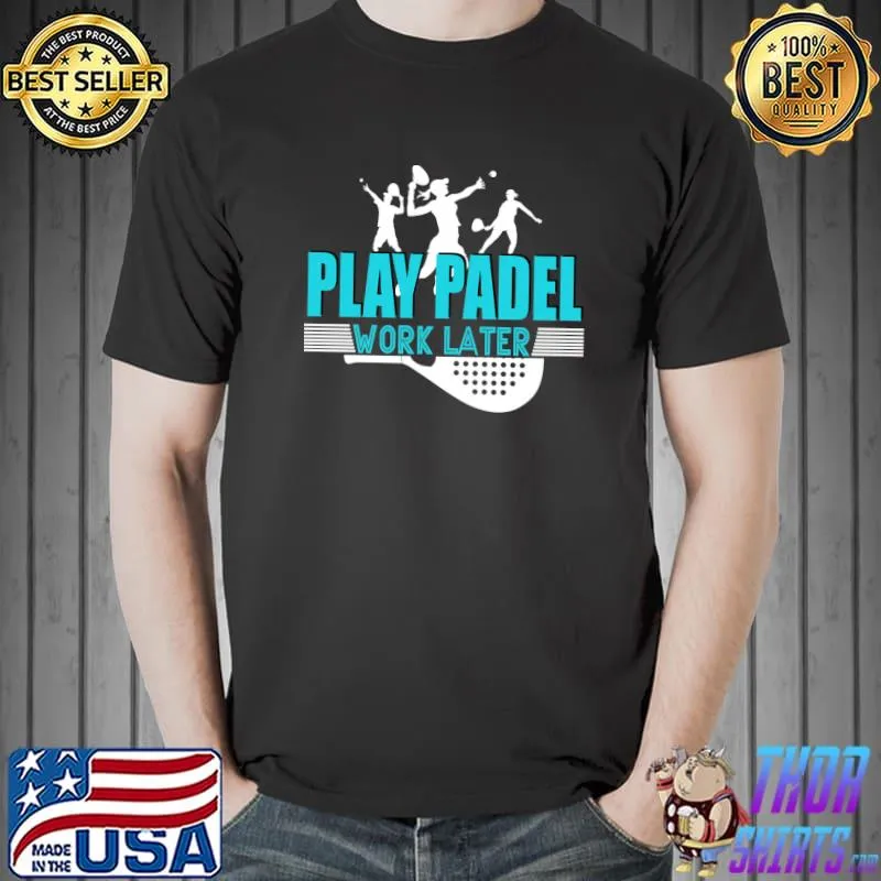 Play Padel Work Later Padel Tennis T-Shirt Unisex