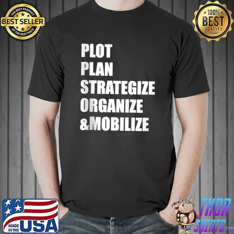 Plot, Plan, Strategize, Organize, & Mobilize T-shirt