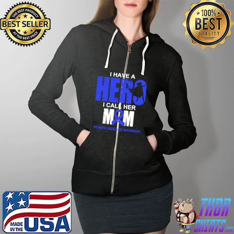 Pompe Disease Awareness I Have A Hero I Call Her Mom T-Shirt Full Zip Hooded