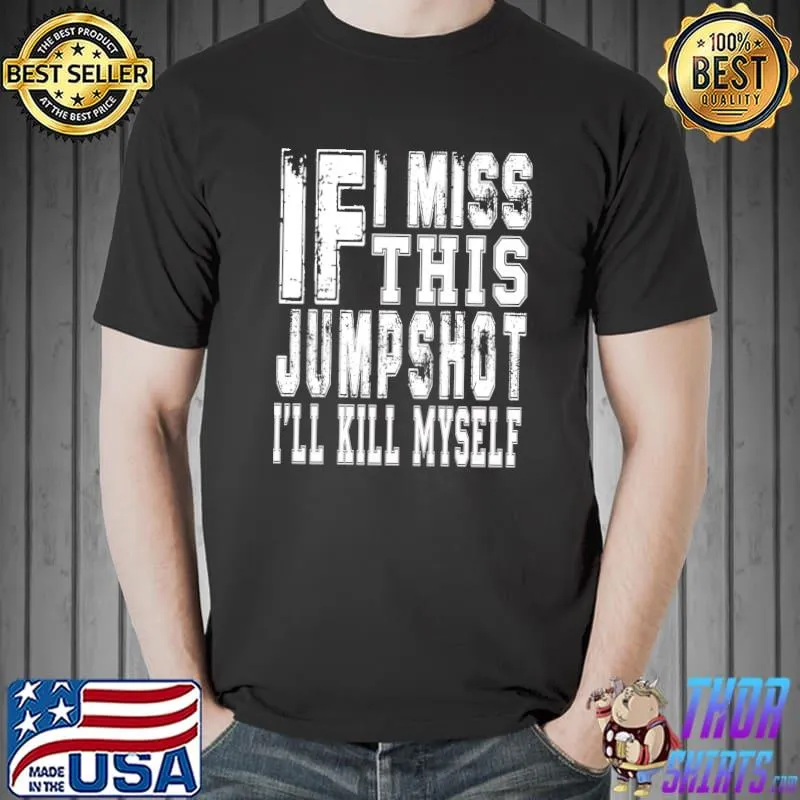 Premium if i miss this jumpshot ill kill myself Essential T-Shirt Unisex