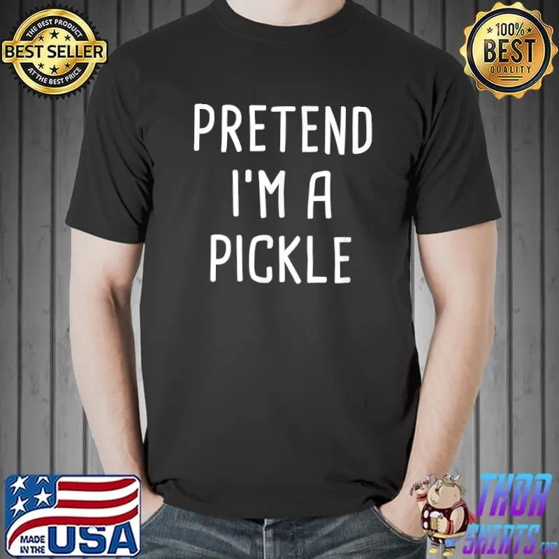 Pretend I'm A Pickle Halloween Costume T-Shirt
