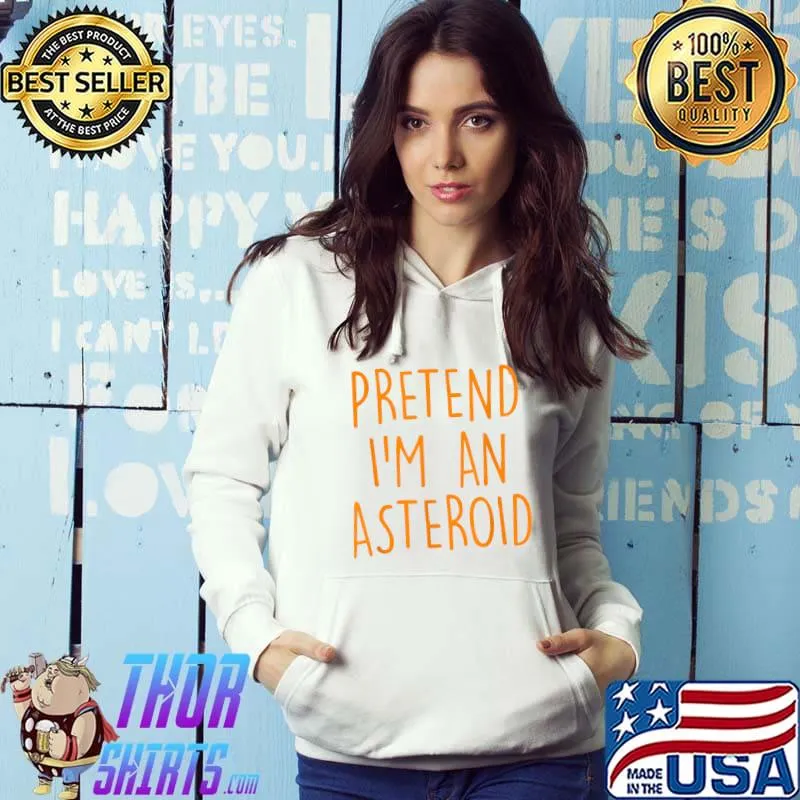 Pretend I'm An Asteroid Funny Easy Halloween Costume Party T-Shirt Hoodie