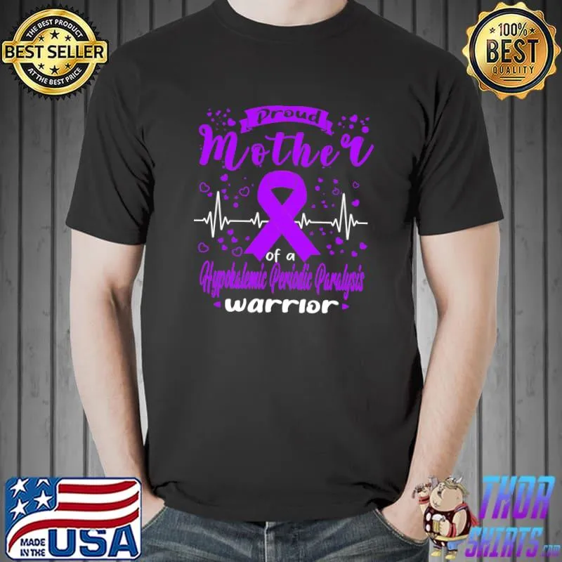 Proud Mother Of A HYPOKALEMIC PERIODIC PARALYSIS Warrior Classic T-Shirt Unisex