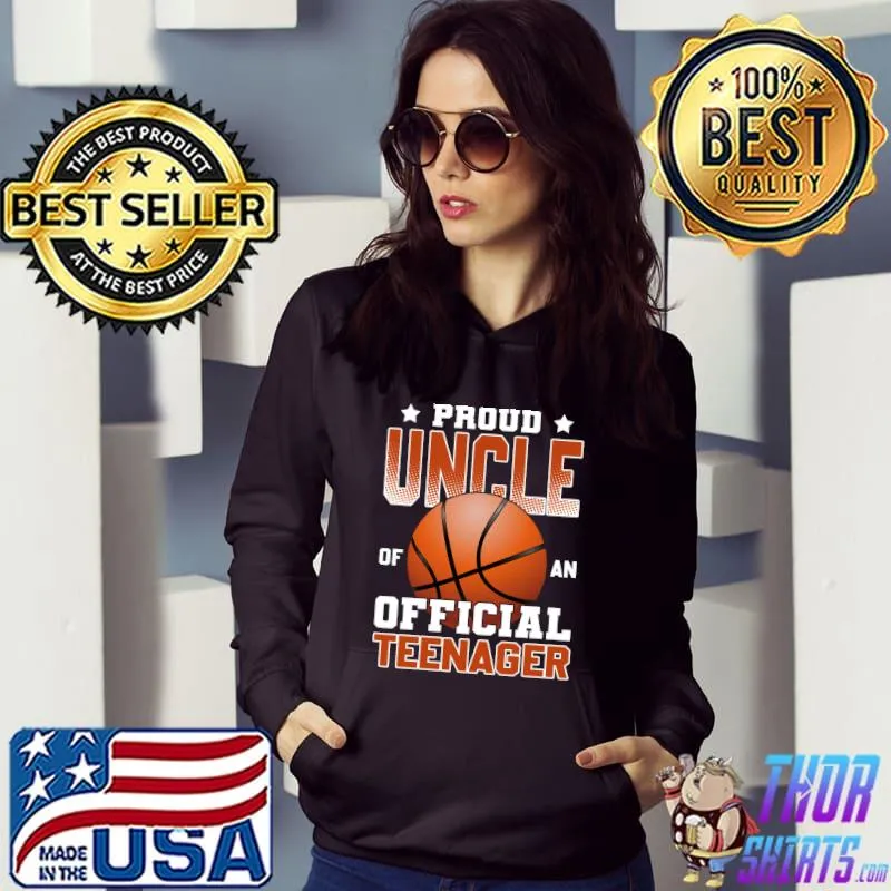 Proud Uncle of an Official Teenager 13th Birthday Basketball T-s Hoodie