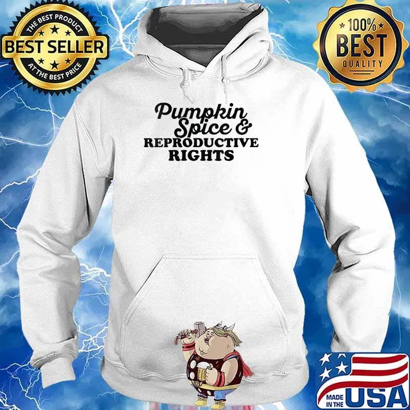 Pumpkin Spice And Reproductive Rights Pro Feminist Fall T-Shirt Hoodie