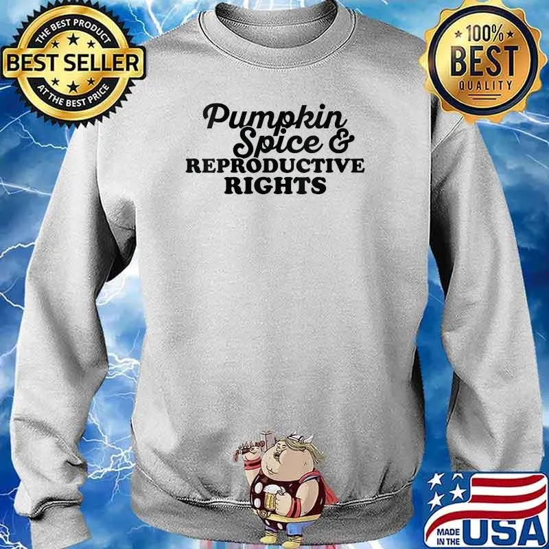 Pumpkin Spice And Reproductive Rights Pro Feminist Fall T-Shirt Sweater