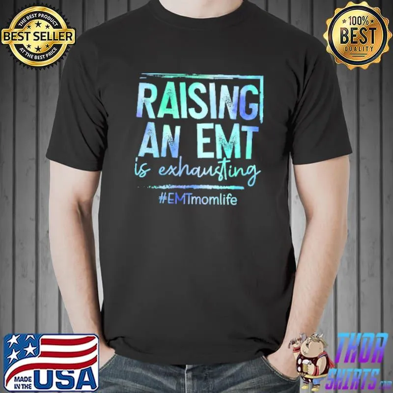 Raising An EMT Is Exhausting EMT Momlife Shirt Unisex