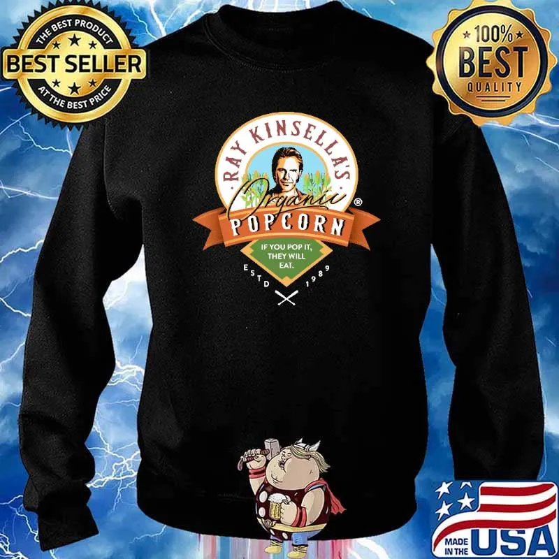 Ray Kinsella's Organic Popcorn If You Pop It They Will Eat ESTD 1989 Shirt Sweater