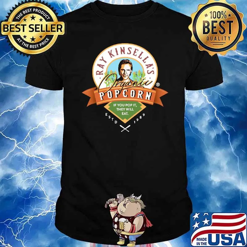 Ray Kinsella's Organic Popcorn If You Pop It They Will Eat ESTD 1989 Shirt