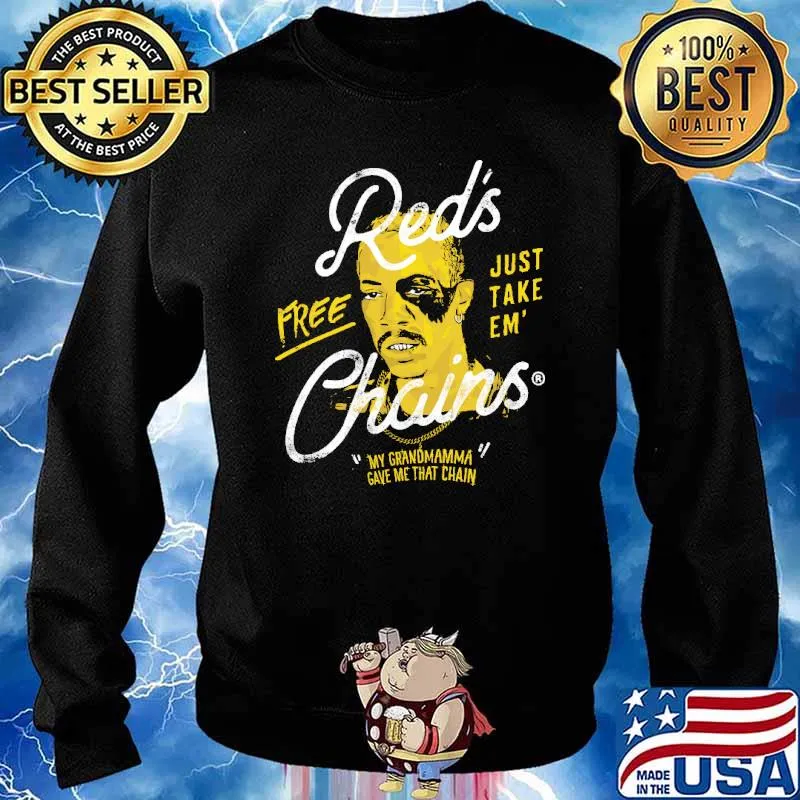 Red's Free Just Take Em' Chains My Grandmamma Gave Me That Chain Shirt Sweater