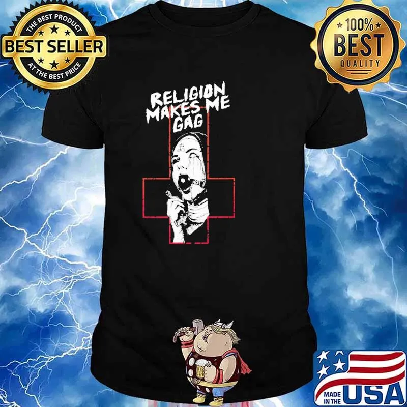 Religion Makes Me Gag Shirt