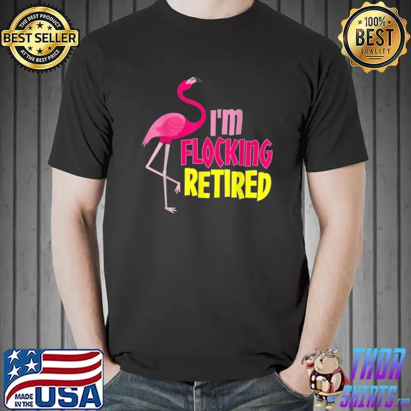 Retired Flamingo Lover Funny Retirement Party Coworker Essential T-Shirt Unisex