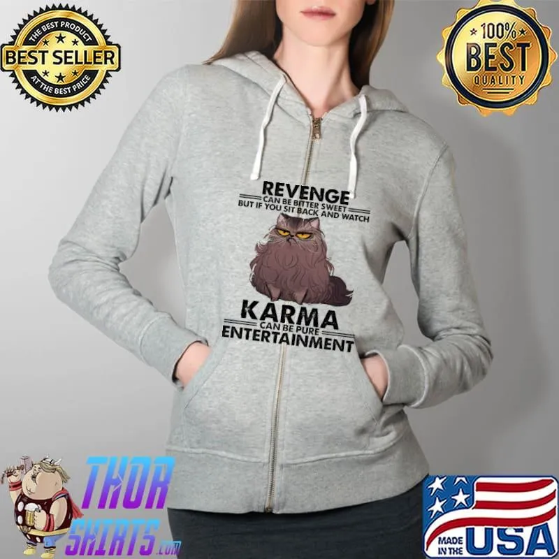 Revenge Can Be Bitter Sweet But If You Sit Back And Watch Karma Can Be Pure Entertainment Cat Shirt Full Zip Hooded