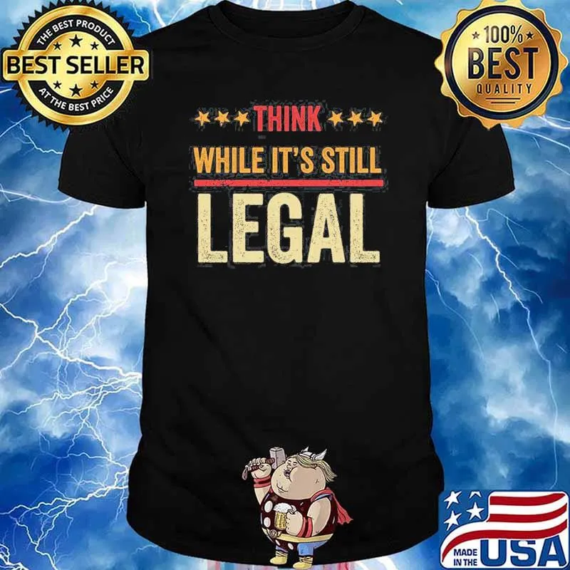 Rihanna Shirt Think While It’s Still Legal Shirt