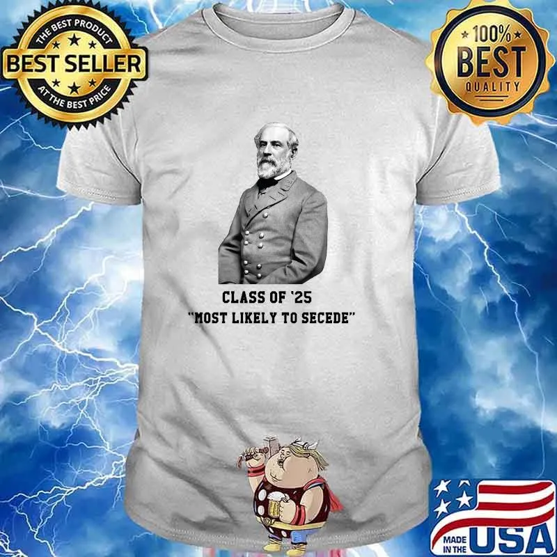 Robert E. Lee class of '25 most likely to secede T-Shirt