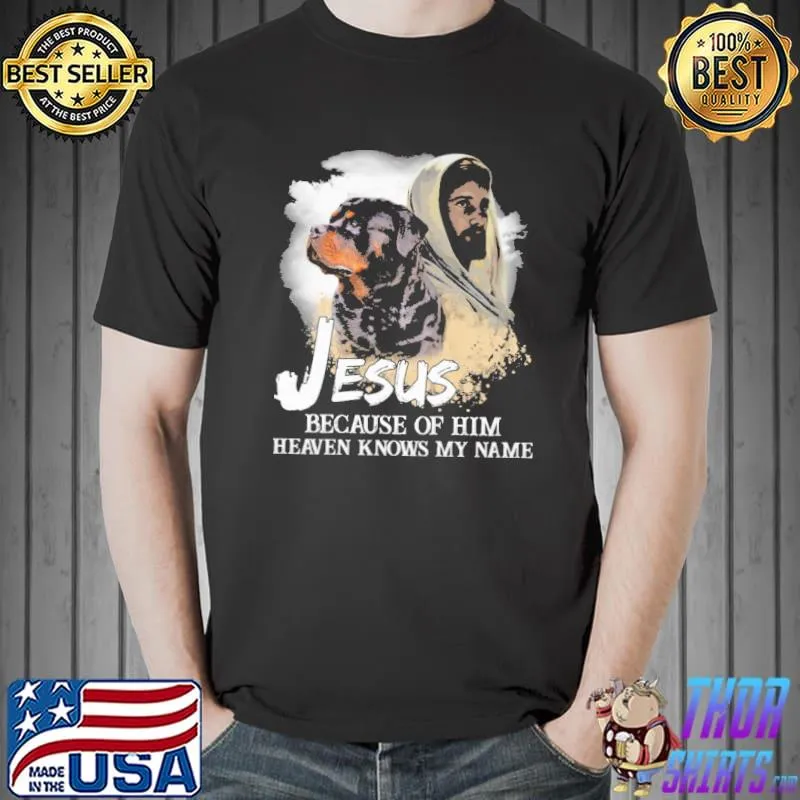 Rottweiler Jesus because Heaven Knows My Name Shirt Unisex