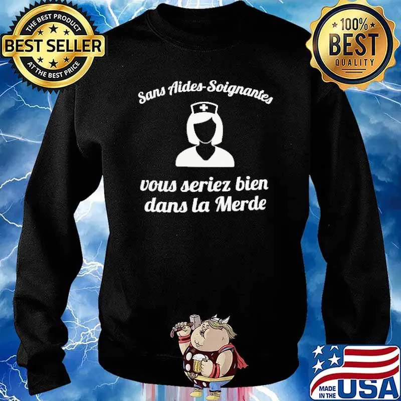 Sans Aides Soignantes Vous Seriez Bien Shirt Sweater