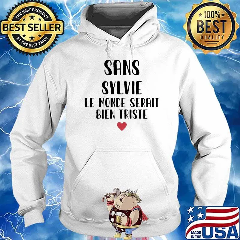 Sans Sylvie Le Monde Serait Bien Triste Shirt Hoodie