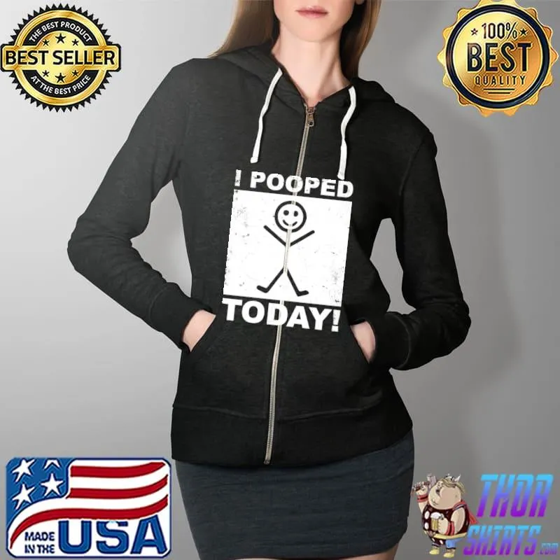 Saying I Pooped Today T-Shirt Full Zip Hooded