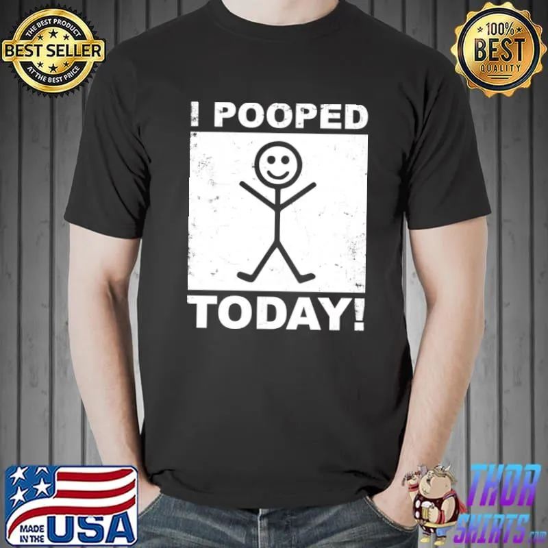 Saying I Pooped Today T-Shirt Unisex