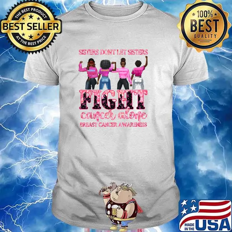 Sisters don't let sisters fight cancer alone black girls T-Shirt