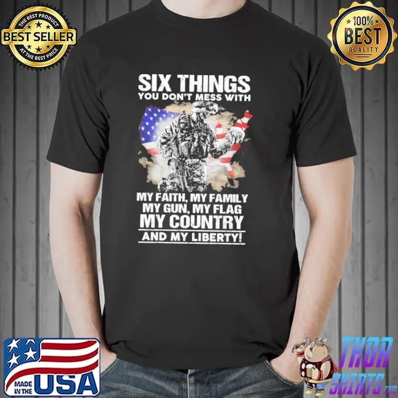 Six things you dont mess with my faith my family my gun my flag my country and my liberty skull american flag shirt