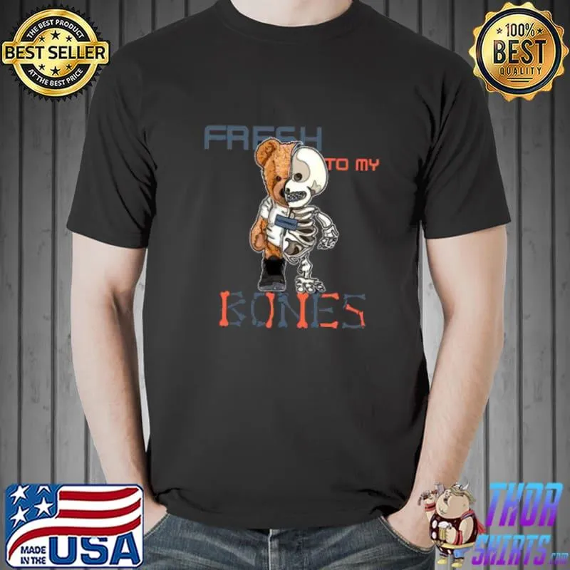 Skeleton Bear Fresh To My Bones Shirt Unisex