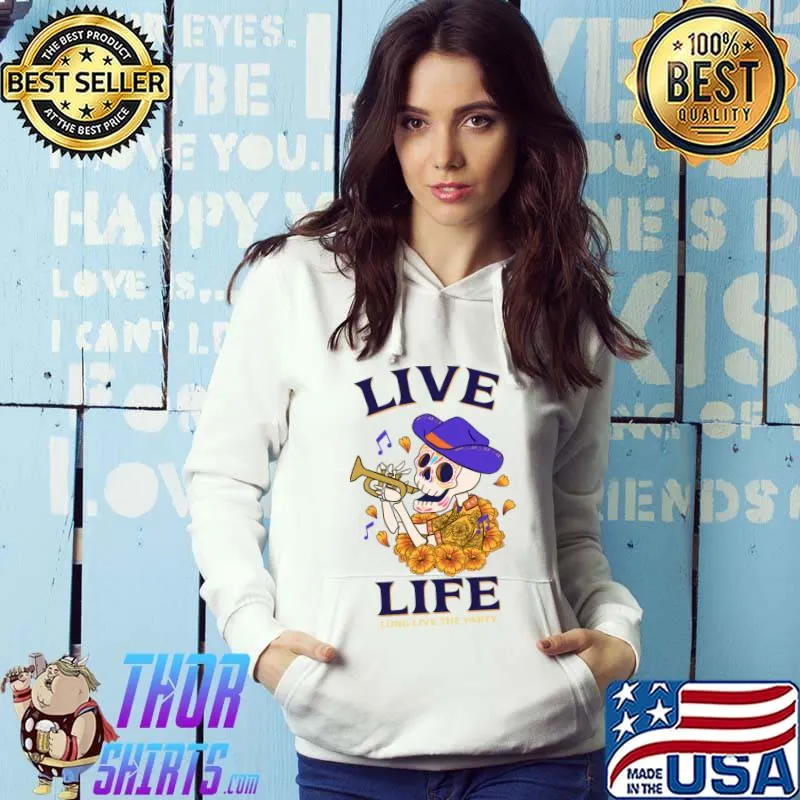 Skeleton Live Life Long Live The Party Design T-Shirt Hoodie