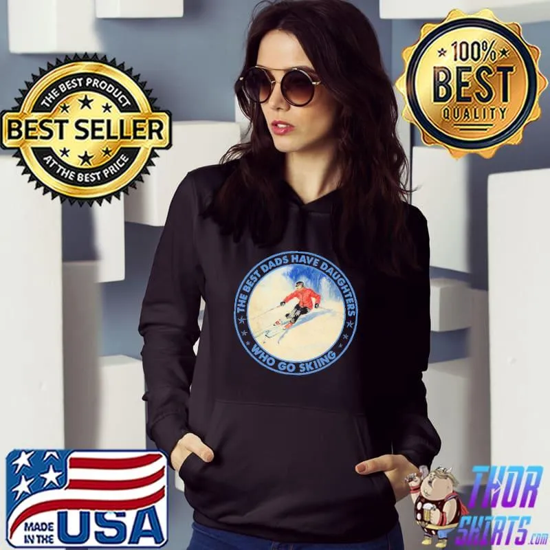 Skiing The Best Dads Have Daughters Who Go Skiing Shirt